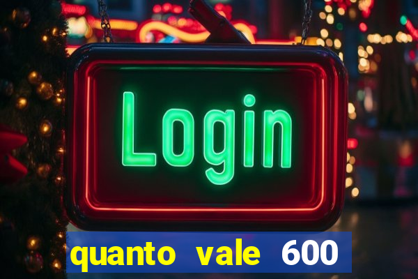 quanto vale 600 mil cruzeiros em reais